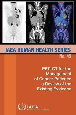 PET-CT for the Management of Cancer Patients: a Review of the Existing Evidence(English, Paperback, IAEA)
