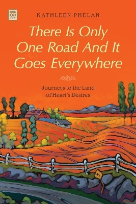 There Is Only One Road And It Goes Everywhere(English, Paperback, Phelan Kathleen)