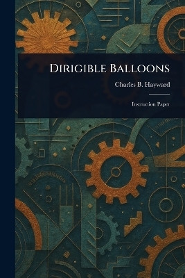 Dirigible Balloons(English, Paperback, Hayward Charles B (Charles Brian))