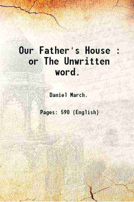 Our Father's House : or The Unwritten word. 1869 [Hardcover](Hardcover, Daniel March.)