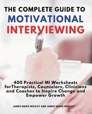 The Complete Guide to Motivational Interviewing(English, Paperback, Mosley James Marie)