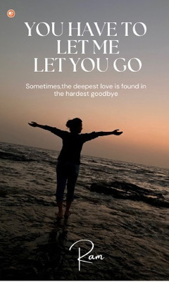 You Have To Let Me Let You Go : Sometimes, The Deepest Love Is Found In The Hardest Goodbye(Paperback, Rameshwar Yuvraj Mali)
