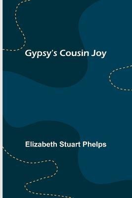 Gypsy's Cousin Joy(English, Paperback, Stuart Phelps Elizabeth)