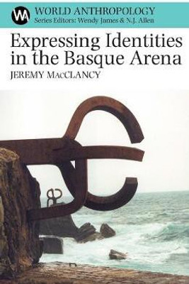 Expressing Identities in the Basque Arena(English, Hardcover, MacClancy Jeremy)
