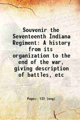 Souvenir the Seventeenth Indiana Regiment A history from its organization to the end of the war, giving description of battles, etc 1913 [Hardcover](Hardcover, United States. Army. Indiana Infantry Regiment, th (-))