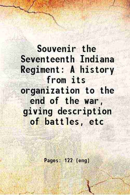 Souvenir the Seventeenth Indiana Regiment A history from its organization to the end of the war, giving description of battles, etc 1913 [Hardcover](Hardcover, United States. Army. Indiana Infantry Regiment, th (-))