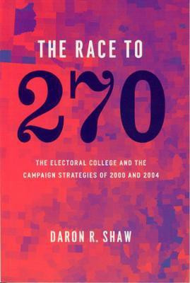 The Race to 270 - The Electoral College and the Campaign Strategies of 2000 and 2004(English, Paperback, Shaw Daron R)