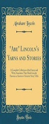 Abe Lincoln's Yarns and Stories - A Complete Collection of the Funny and Witty AnecdotesThat Made Lincoln Famous as America's Greatest Story Teller(Paperback, McClure, Alexander K. (Alexander Kelly).) Abe Lincoln's Yarns and Stories - A Complete Collection of the Funny and Witty AnecdotesThat Made Lincoln Famous as America's Greatest Story Teller(Paperback, McClure, Alexander K. (Alexander Kelly).)