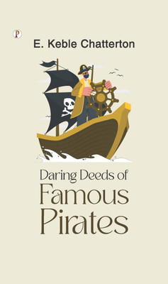 Daring Deeds of Famous Pirates(Hardcover, E. Keble Chatterton)