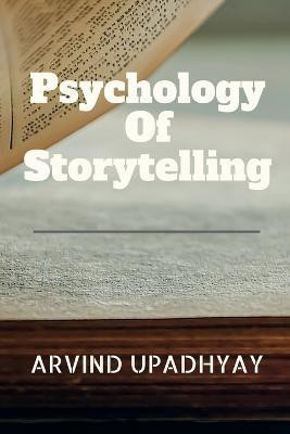 Psychology of Storytelling(English, Paperback, Upadhyay Arvind)