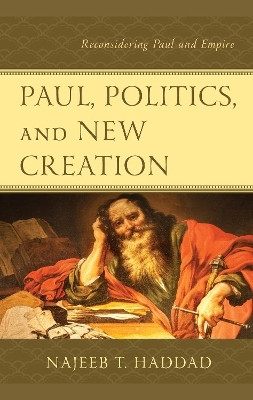 Paul, Politics, and New Creation(English, Hardcover, Haddad Najeeb T.)