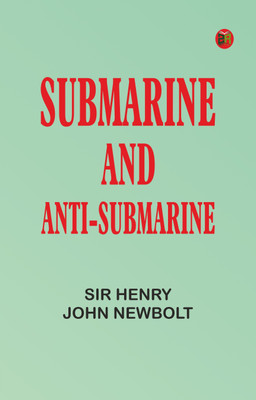Submarine and Anti-submarine(Paperback, Sir Henry John Newbolt)