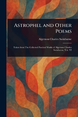 Astrophel and Other Poems(English, Paperback, Swinburne Algernon Charles)