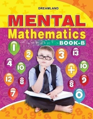 Mental Mathematics Book - B  - Kids Ages 4-12 | Learn Counting, Addition, Subtraction, Shapes, Patterns & More | Practice Exercises, Quick Calculation Tips & Strong Math Skills(English, Paperback, unknown)