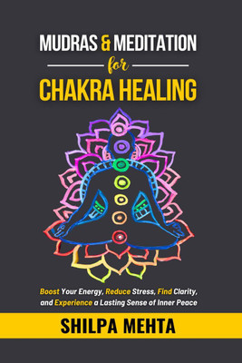 Mudras and Meditation for Chakra Healing(English, Hardcover, Shilpa Mehta)