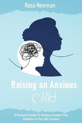 Raising an Anxious Child(English, Paperback, Newman Rosa)