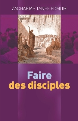 Faire Des Disciples(French, Paperback, Fomum Zacharias Tanee)