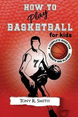 How to Play Basketball for Kids(English, Paperback, Smith Tony R)