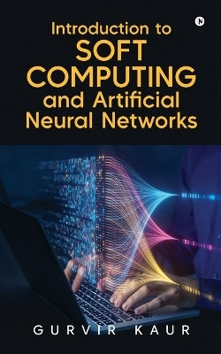 Introduction to Soft Computing and Artificial Neural Networks(English, Paperback, GURVIR KAUR)