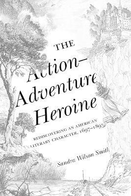 The Action-Adventure Heroine(English, Hardcover, Smith Sandra Wilson)