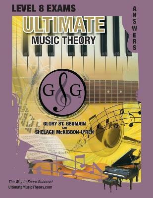 LEVEL 8 Music Theory Exams Answer Book - Ultimate Music Theory Supplemental Exam Series(English, Paperback, St Germain Glory)