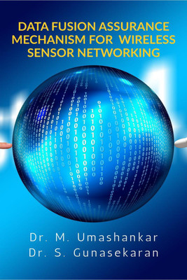 DATA FUSION ASSURANCE MECHANISM FOR WIRELESS SENSOR NETWORKING(English, Paperback, Dr. M. Umashankar)