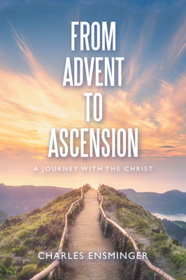 From Advent to Ascension(English, Hardcover, Ensminger Charles)