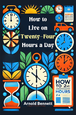 How to Live on Twenty-Four Hours a Day(English, Paperback, Bennett Arnold)