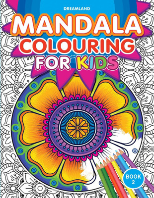 Mandala Colouring for Kids- Book 2  - Coloring Book To Improve Concentration And Relaxation(English, Paperback, Dreamland Publications)