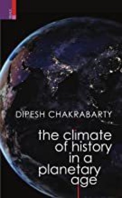 THE CLIMATE OF HISTORY IN A PLANETARY AGE (HB)(Hardcover, Dipesh Chakrabarty)
