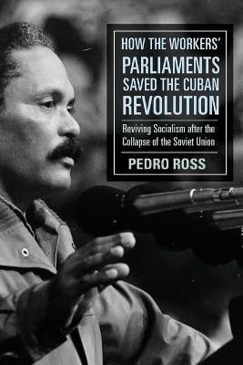 How the Workers' Parliaments Saved the Cuban Revolution(English, Paperback, Ross Pedro)