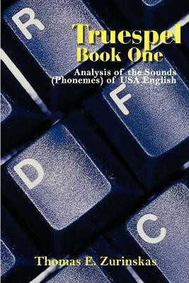 Truespel Book One: Analysis of the Sounds (Phonemes) of USA English(English, Paperback, Zurinskas Thomas E.)