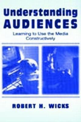 Understanding Audiences(English, Paperback, Wicks Robert H.)