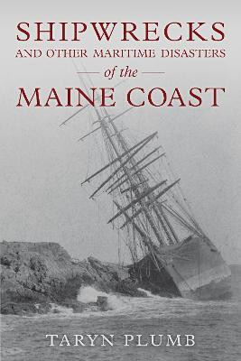 Shipwrecks and Other Maritime Disasters of the Maine Coast(English, Paperback, Plumb Taryn)