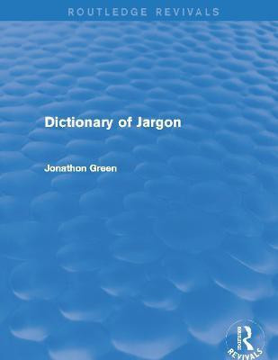 Dictionary of Jargon (Routledge Revivals)(English, Paperback, Green Jonathon)