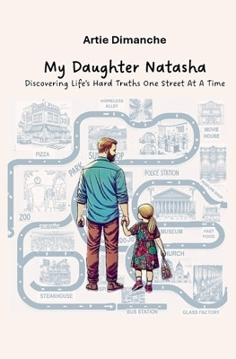 MY DAUGHTER NATASHA - Discovering Life's Hard Truths One Street At A Time(English, Paperback, Dimanche Artie)