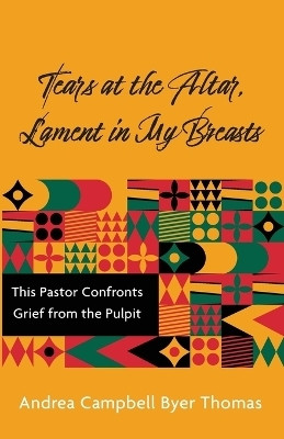 Tears at the Altar, Lament in My Breasts(English, Paperback, Byer Thomas Andrea Campbell)