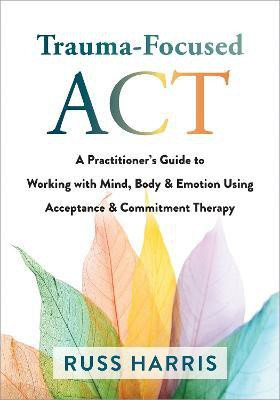 Trauma-Focused ACT(English, Paperback, Harris Russ)