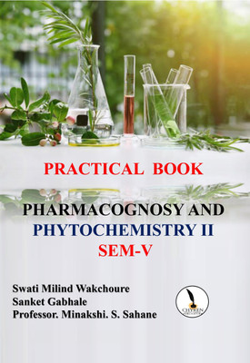 Practical Book of Pharmacognosy & 
Phytochemistry II SEM-V  - A5 Size(Paperback, Mrs. Swati M. Wakchoure, Mr. Sanket Gabhale, Mrs. Minakshi S. Sahane)