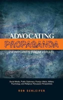Advocating Propaganda - Viewpoints from Israel(English, Hardcover, Schleifer Ron Dr)