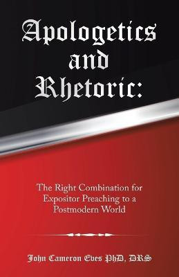 Apologetics and Rhetoric(English, Paperback, Eves Drs John Cameron PhD)