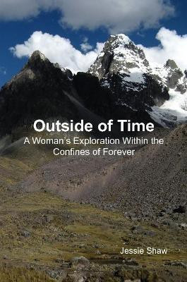 Outside of Time: A Woman's Exploration Within the Confines of Forever(English, Paperback, Shaw Jessie)