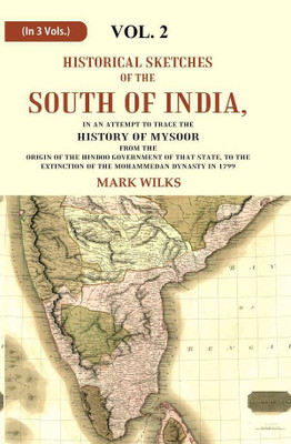 Historical Sketches of the South of India In an Attempt to Trace the History of Mysoor from the Origin of the Hindoo, to 2nd [Hardcover](Hardcover, Mark Wilks)