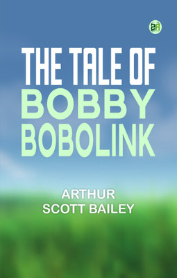 The Tale of Bobby Bobolink(Paperback, ARTHUR SCOTT BAILEY)