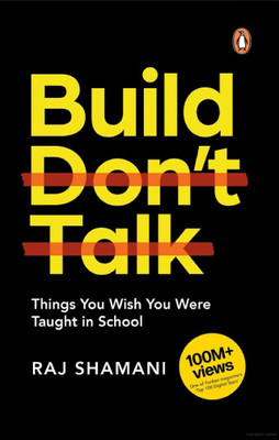 Build, Don't Talk  - Things You Wish You Were Taught in School(Paperback, Raj Shamani)