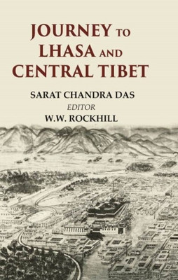 Journey to Lhasa And Central Tibet(Paperback, Sarat Chandra Das, Editor: W. W. Rockhill)