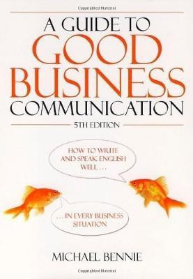 A Guide To Good Business Communications 5th Edition(English, Paperback, Bennie Michael)