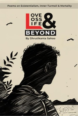 Love Loss Life & Beyond(English, Paperback, Dhrutikanta Sahoo)