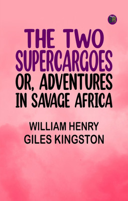 The Two Supercargoes Or, Adventures in Savage Africa(Paperback, William Henry Giles Kingston)