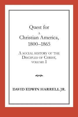 A Social History of the Disciples of Christ Vol 1; Quest for a Christian America, 1800-1865(English, Paperback, Harrell David Edwin)